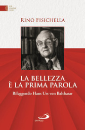 La bellezza è la prima parola. Rileggendo Hans Urs von Bathasar