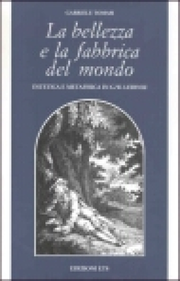 La bellezza e la fabbrica del mondo. Estetica e metafisica in G. W. Leibniz - Gabriele Tomasi