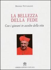 La bellezza della fede. Con i giovani in ascolto della vita