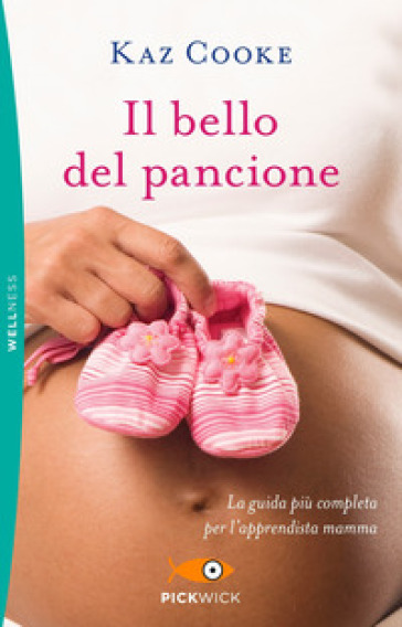 Il bello del pancione. La guida più completa per l'apprendista mamma - Kaz Cooke