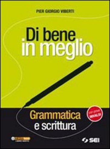 Di bene in meglio. Grammatica e scrittura. Con prove INVALSI. Per le Scuole superiori. Con CD-ROM - Pier Giorgio Viberti