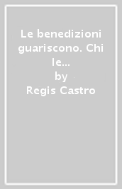 Le benedizioni guariscono. Chi le dà, chi le riceve e le loro generazioni