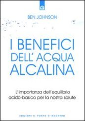 I benefici dell acqua alcalina. L importanza dell equilibrio acido-basico per la nostra salute