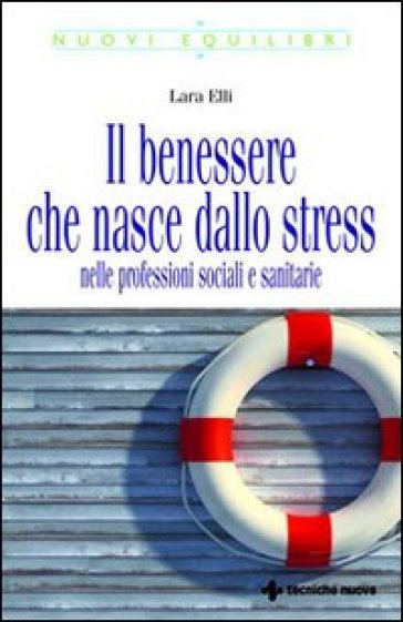 Il benessere che nasce dallo stress nelle professioni sociali e sanitarie - Lara Elli
