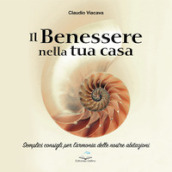 Il benessere nella tua casa. Semplici consigli per l armonia delle nostre abitazioni