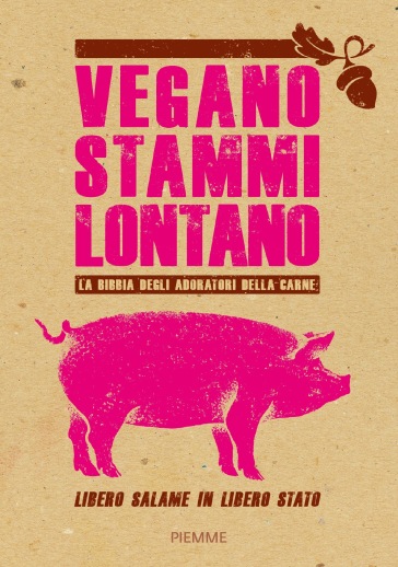 La bibbia degli adoratori della carne - Vegano stammi lontano