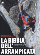 La bibbia dell arrampicata. Come allenare la tecnica, il corpo e la mente nell arrampicata sportiva