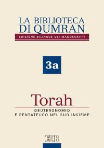 La biblioteca di Qumran dei manoscritti. Ediz. italiana. 3a: Torah. Deuteronomio e Pentateuco nel suo insieme