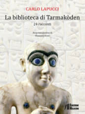 La biblioteca di Tarmakòden. 24 racconti