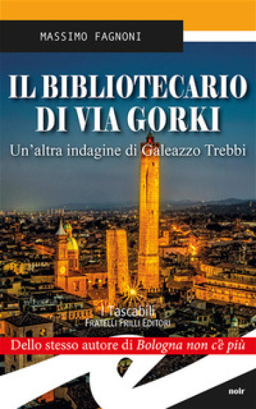 Il bibliotecario di via Gorki. Un'altra indagine di Galeazzo Trebbi - Massimo Fagnoni