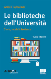 Le biblioteche dell università. Storie, modelli, tendenze