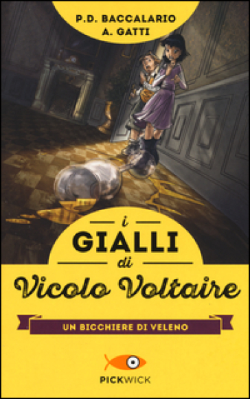 Un bicchiere di veleno. I gialli di vicolo Voltaire - Pierdomenico Baccalario - Alessandro Gatti