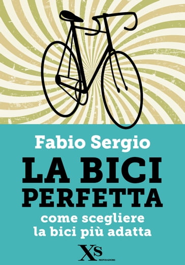 La bici perfetta (XS Mondadori) - Fabio Sergio