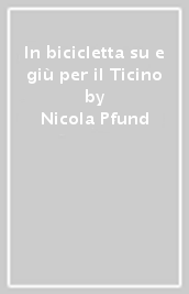 In bicicletta su e giù per il Ticino