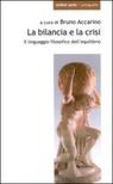 La bilancia e la crisi. Il linguaggio filosofico dell'equilibrio - Friedrich Gentz - Bruno Accarino - Antonella Brillante  NA