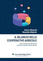Il bilancio delle cooperative agricole. Guida operativa alle particolarità civilistiche, contabili e fiscali settoriali