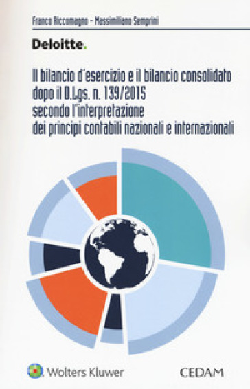 Il bilancio d'esercizio e il bilancio consolidato dopo il D.Lgs. n. 139/2015 secondo l'interpretazione dei principi contabili nazionali e internazionali - Franco Riccomagno - Massimiliano Semprini
