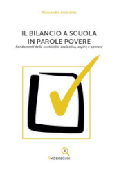 Il bilancio a scuola in parole povere. Fondamenti della contabilità scolastica, capire e operare