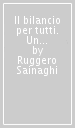 Il bilancio per tutti. Un metodo semplice per entrare in un mondo complesso