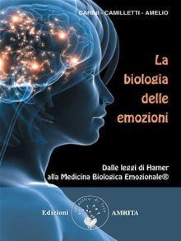 La biologia delle emozioni. Dalle leggi di Hamer alla medicina biologica emozionale - Daniela Carini - Fabrizio Camilletti - Vito Amelio
