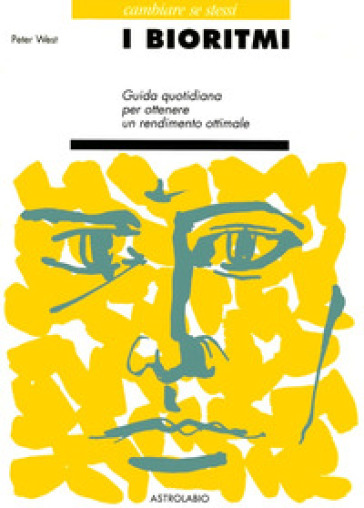 I bioritmi. Guida quotidiana per ottenere un rendimento ottimale - Peter West