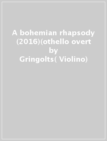 A bohemian rhapsody (2016)(othello overt - Gringolts( Violino)