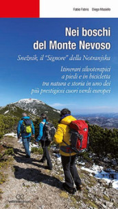 Nei boschi del Monte Nevoso. Sneznik, il «Signore» della Notranjska. Itinerari silvoterapici a piedi e in bicicletta tra natura e storia in uno dei più prestigiosi cuori verdi europei