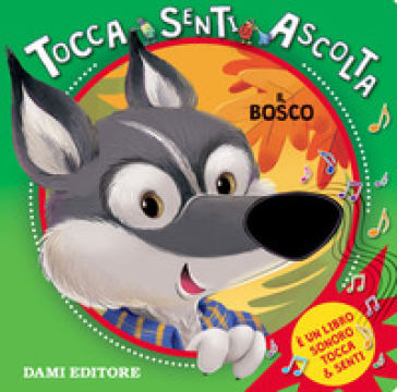 Il bosco. Tocca senti ascolta. Ediz. a colori - Silvia D