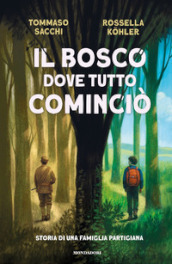 Il bosco dove tutto cominciò. Storia di una famiglia partigiana