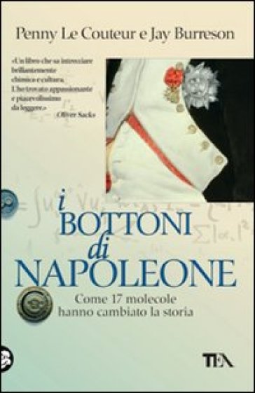 I bottoni di Napoleone. Come 17 molecole hanno cambiato la storia - Penny Le Couteur - Jay Burreson