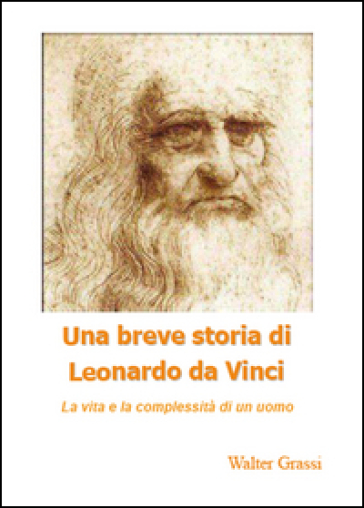 Una breve storia di Leonardo da Vinci - Walter Grassi