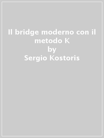 Il bridge moderno con il metodo K - Sergio Kostoris