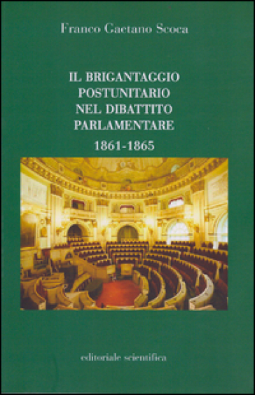 Il brigantaggio postunitario nel dibattito parlamentare (1861-1865) - Franco Gaetano Scoca