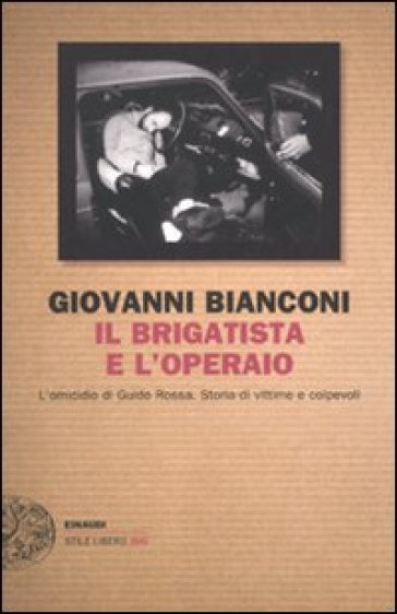 Il brigatista e l'operaio. L'omicidio di Guido Rossa. Storia di vittime e colpevoli - Giovanni Bianconi