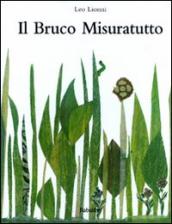 Il bruco misuratutto. Ediz. illustrata