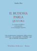 Il buddha parla qui e ora. Le scritture buddhiste reinterpretate in un linguaggio moderno