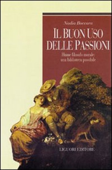 Il buon uso delle passioni. Hume filosofo morale: una biblioteca possibile - Nadia Boccara