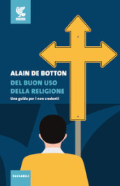 Del buon uso della religione. Una guida per i non credenti