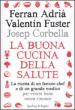 La buona cucina della salute. La ricetta di un famoso chef e di un grande medico per vivere bene senza rinunce