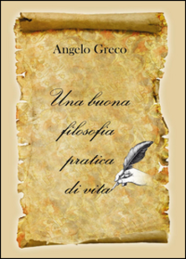 Una buona filosofia pratica di vita - Angelo Greco