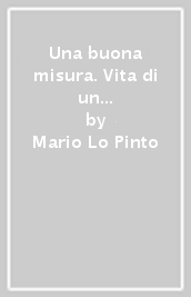 Una buona misura. Vita di un ciellino qualunque