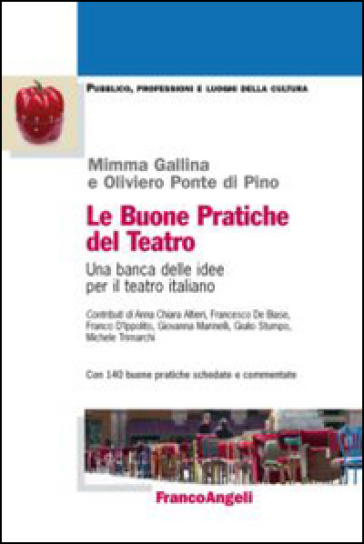 Le buone pratiche del teatro. Una banca delle idee per il teatro italiano. Con 140 buone pratiche schedate e commentate - Mimma Gallina - Oliviero Ponte di Pino