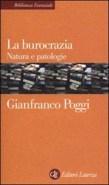 La burocrazia. Natura e patologie - Gianfranco Poggi