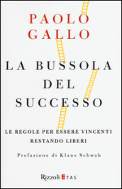 La bussola del successo. Le regole per essere vincenti restando liberi