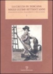 La caccia in Toscana negli ultimi settant anni. Evoluzione sociale, dell ambiente e della caccia