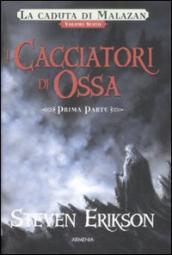 I cacciatori di ossa. La caduta di Malazan. 6/1.