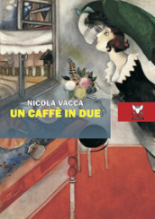 Un caffè in due e altre poesie d amore