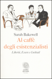 Al caffè degli esistenzialisti. Libertà, essere e cocktail