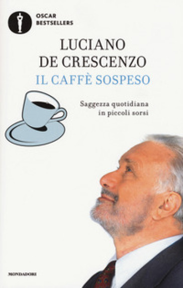 Il caffè sospeso. Saggezza quotidiana in piccoli sorsi - Luciano De Crescenzo