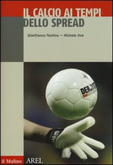 Il calcio ai tempi dello spread - Gianfranco Teotino - Niccolò Donna - Michele Uva